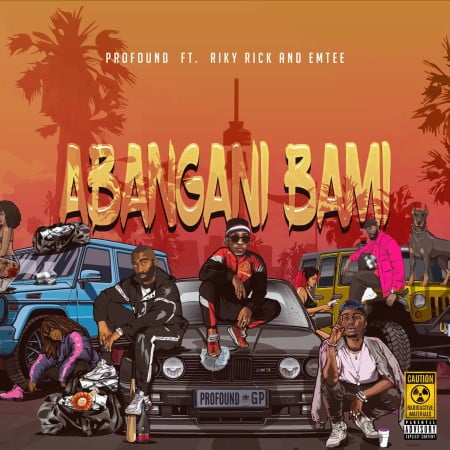 Profound - Abangani Bami ft. Riky Rick x Emtee