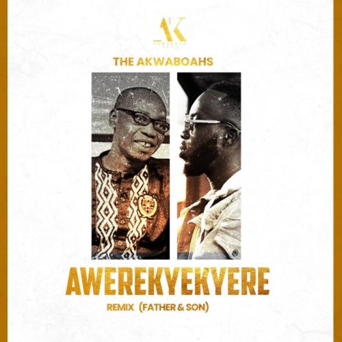 The Akwaboahs - Awerekyekyere (Remix) [Father & Son] Mp3 Audio Download