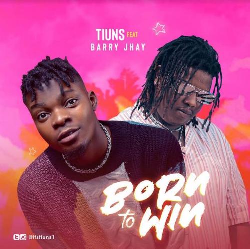 Tiuns Ft. Barry Jhay - Born To Win