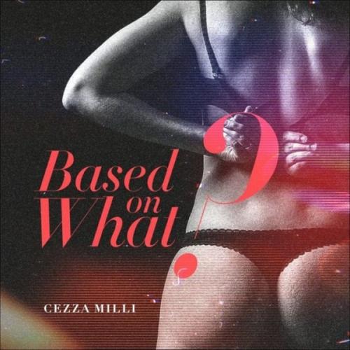 Ceeza Milli - Based On What