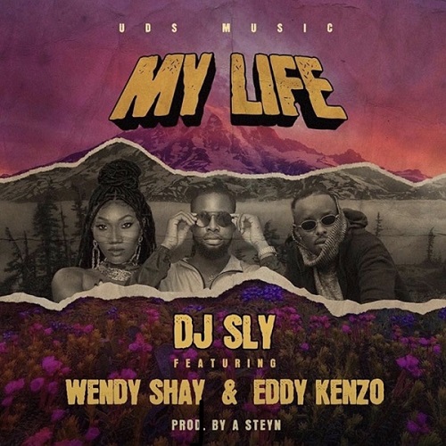 DJ Sly - My Life Ft. Wendy Shay, Eddy Kenzo
