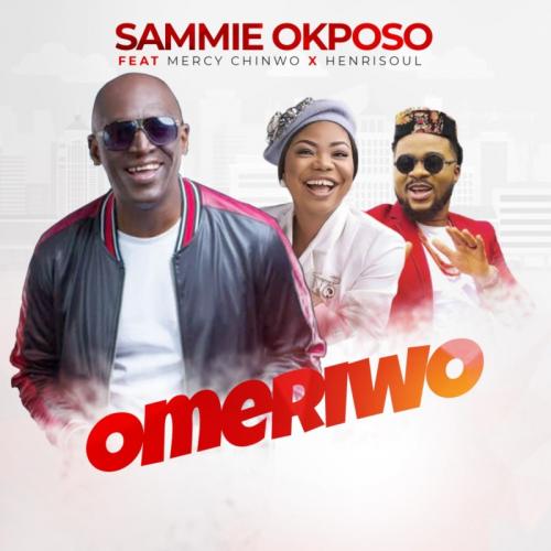 Sammie Okposo - Omeriwo Ft. Mercy Chinwo, Henrisoul