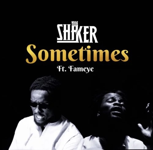 Shaker – Sometimes Ft. Fameye
