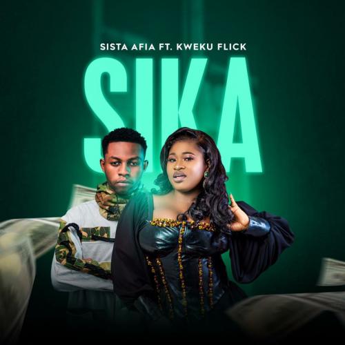 Sista Afia – Sika Ft. Kweku Flick