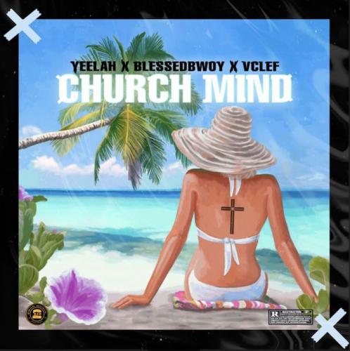 Yeelah - Church Mind Ft. Blessedbwoy x VClef