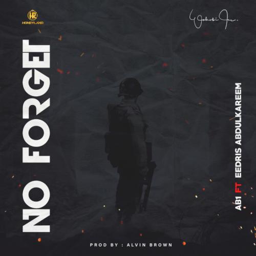 AB1 – No Forget Ft. Eedris Abdulkareem