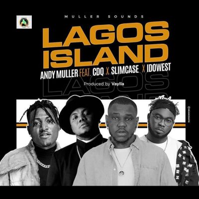 Andy Muller - Lagos Island Ft. CDQ, Slimcase, Idowest