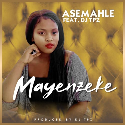 Asemahle - Mayenzeke Ft. DJ Tpz