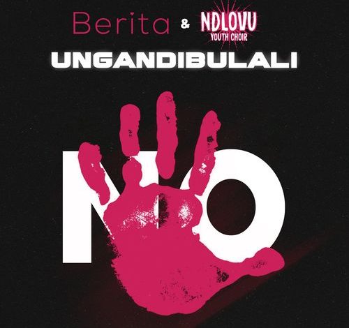 Berita - Ungandibulali Ft. Ndlovu Youth Choir