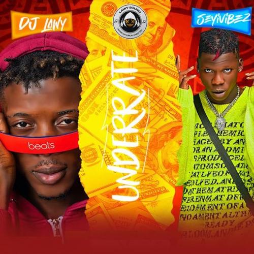 DJ Lawy - Underrate Ft. Seyi Vibez