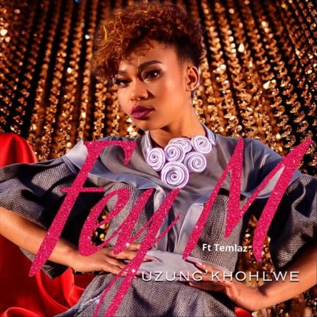 Fey M - Uzungkhohlwe Ft. Temlaz