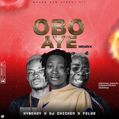Hybekay Ft. DJ Chicken x Fela2 - Obo Aye (remix)