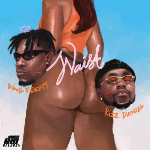 King Perryy - Waist Ft. Kizz Daniel