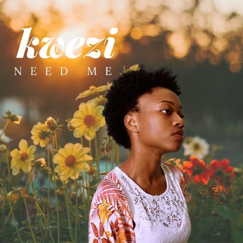 Kwezi - Need Me Mp3 Download