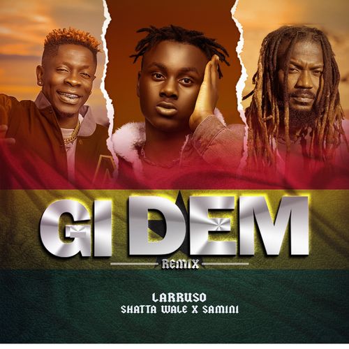 Larruso – Gi Dem (Remix) Ft. Shatta Wale, Samini