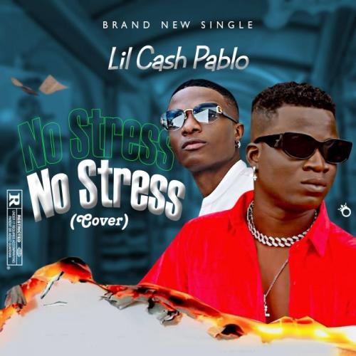 Lil Cash Pablo - No Stress (Wizkid Cover)