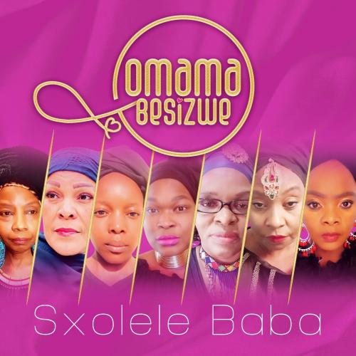 Omama Besizwe - Sxolele Baba Ft. Nomcebo Zikode