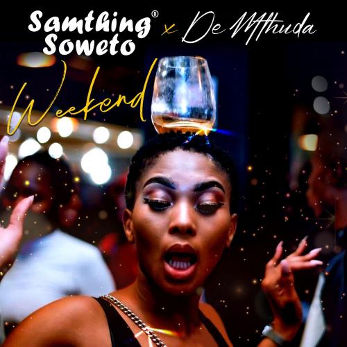 Samthing Soweto - Weekend Ft. De Mthuda Mp3