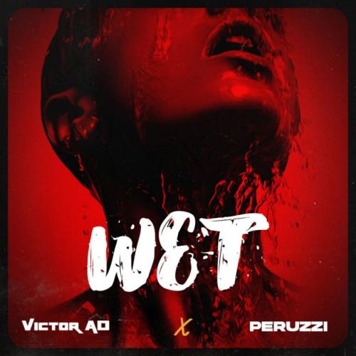 Victor AD - Wet Ft. Peruzzi