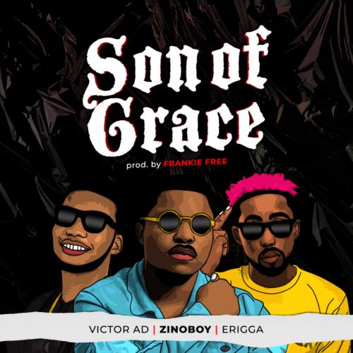 Zinoboy - Son Of Grace Ft. Erigga, Victor AD