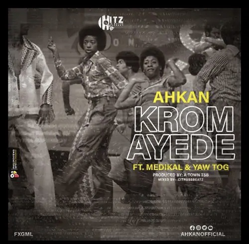 Ahkan - Krom Ay3d3 Ft. Medikal, Yaw Tog
