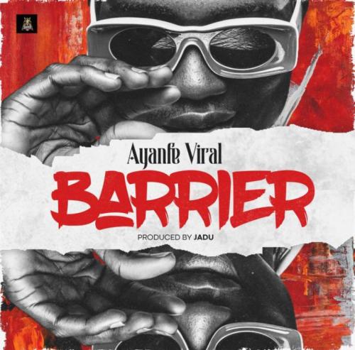 Ayanfe Viral - Barrier (Prod. by Jadu)
