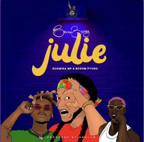 Berose 3sixty - Julie Ft. Quamina Mp, Bosom P-Yung