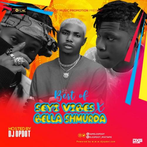 DJ OP Dot -  Best Of Seyi Vibez & Bella Shmurda Mix