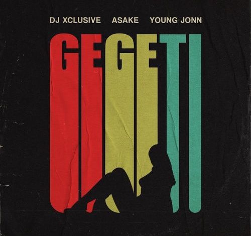 DJ Xclusive - Gegeti Ft. Asake, Young Jonn Mp3 Download