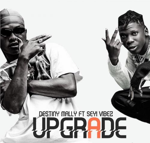 Destiny Mally Ft. Seyi Vibez - Upgrade