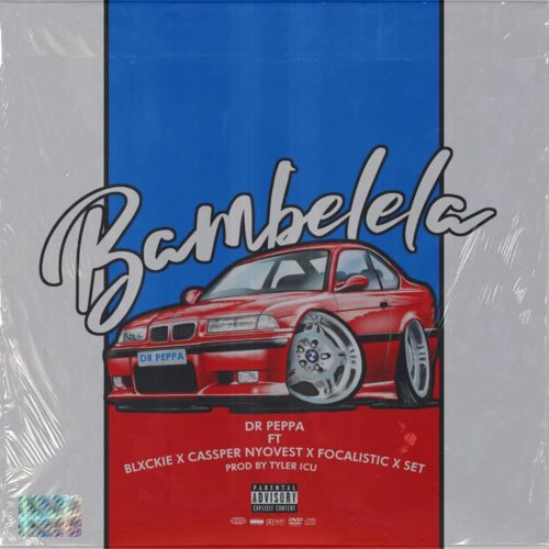 Dr Peppa - Bambelela Ft. Cassper Nyovest, Focalistic, Blxckie, Set