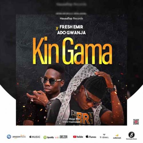 Fresh Emir - Kin Gama Ft. Ado Gwanja