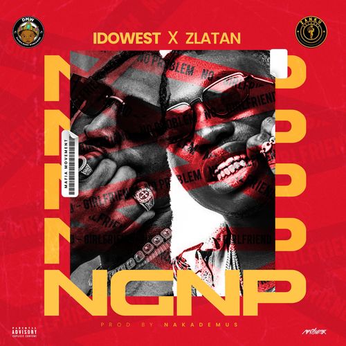 Idowest Ft. Zlatan - NGNP (No Girlfriend No Problem)