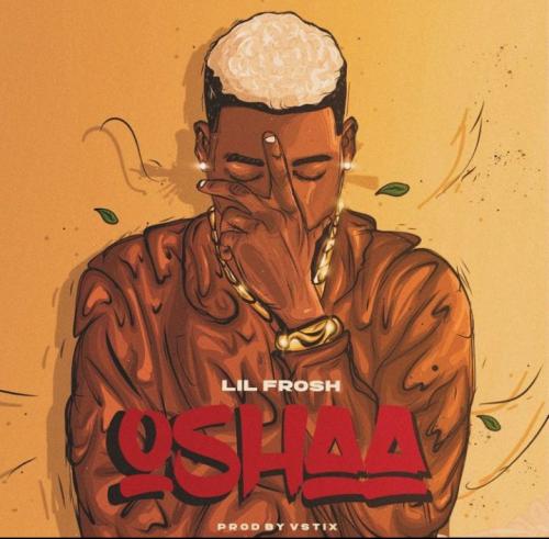 Lil Frosh - Oshaa (Prod. by Vstix)