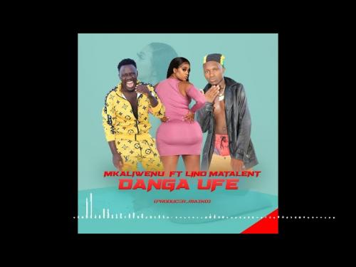Mkaliwenu Ft. Lino - Danga Ufe