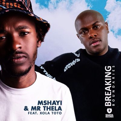 Mshayi & Mr Thela Ft. Xola Toto - Breaking Boundaries