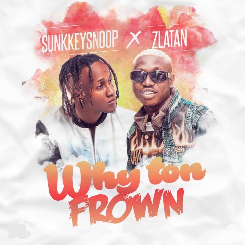 SunkkeySnoop Ft. Zlatan - Why Ton Frown (Remix)