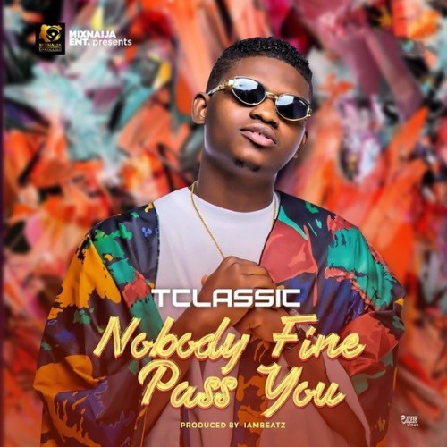 T Classic - Nobody Fine Pass You Mp3 Audio