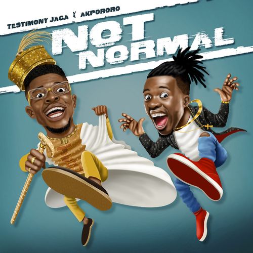 Testimony Jaga - Not Normal Ft. Akpororo