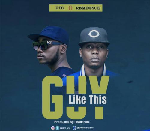 Uto Entertainer – Guy Like This Ft. Reminisce