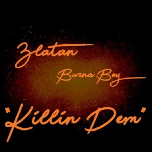Zlatan Ibile Ft. Burna Boy – Killin Dem