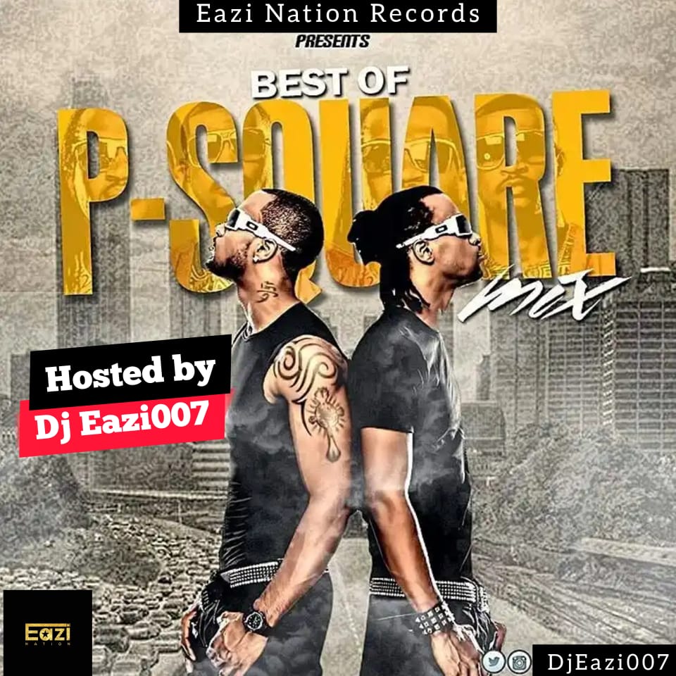 [Mixtape] DJ Eazi 007 - Best Of Psquare Mix