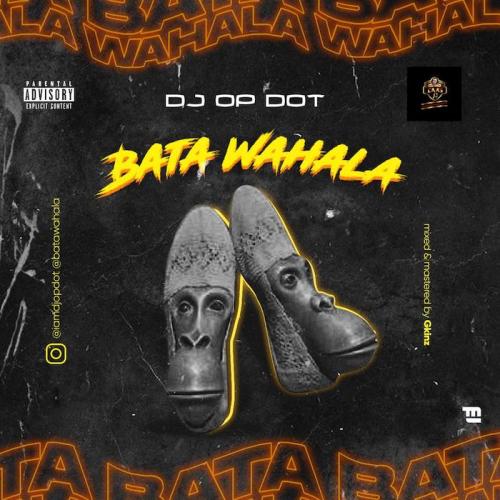 DJ OP Dot - Bata Wahala