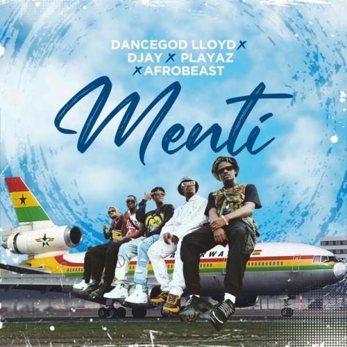 Dancegod Lloyd - Menti Ft. DJay, Playaz, Afrobeast
