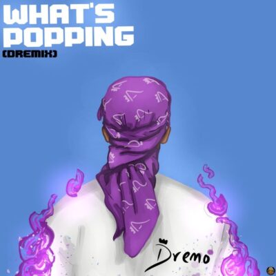 Dremo - Whats Popping (Dremix)