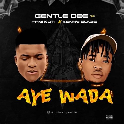 Gentle Dee Ft. Femi Kuti & Kennyblaze - Aye Wada