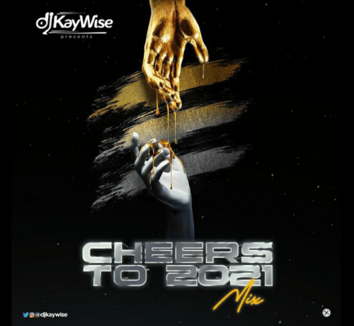 [Mixtape] DJ Kaywise – Cheers To 2021 Mix