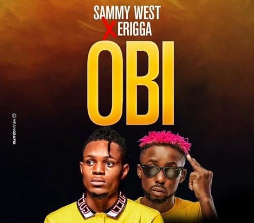 Sammy West Ft. Erigga - Obi