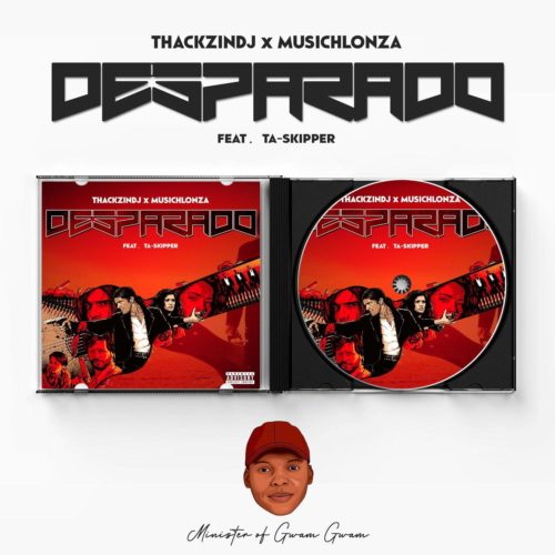 ThackzinDJ & Musichlonza - Desparado Ft. TaSkipper