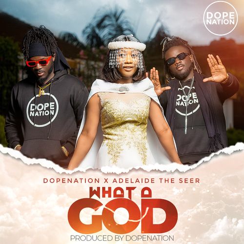 Adelaide The Seer, DopeNation – What A God (Audio / Video)
